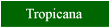 Click here for a review of Tropicano