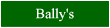 Click here for a review of Ballys
